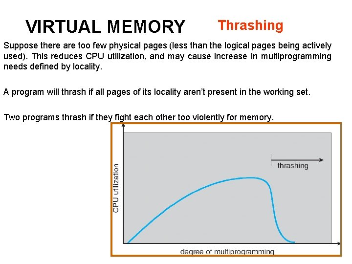 VIRTUAL MEMORY Thrashing Suppose there are too few physical pages (less than the logical