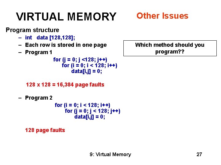 VIRTUAL MEMORY Other Issues Program structure – int data [128, 128]; – Each row