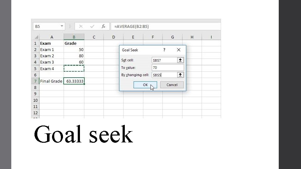 . Goal seek . Goal seek