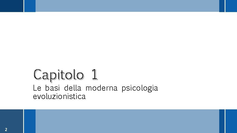 Capitolo 1 Le basi della moderna psicologia evoluzionistica 2 