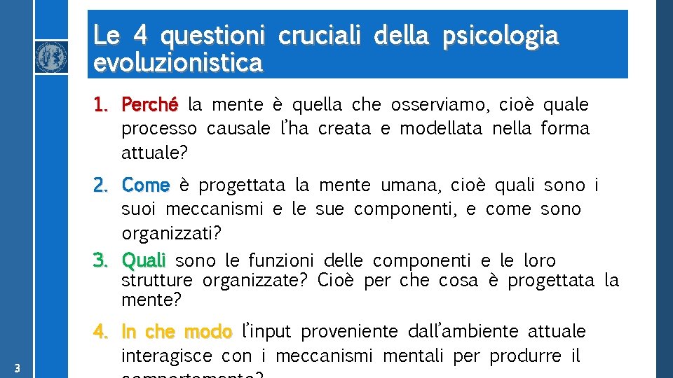 Le 4 questioni cruciali della psicologia evoluzionistica 1. Perché la mente è quella che