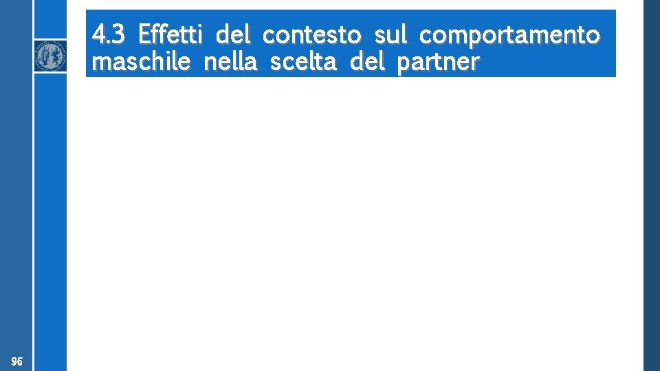 4. 3 Effetti del contesto sul comportamento maschile nella scelta del partner 96 