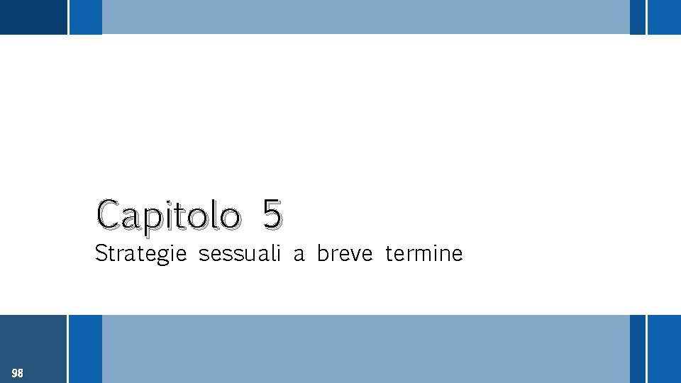 Capitolo 5 Strategie sessuali a breve termine 98 