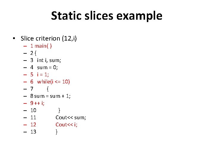 Static slices example • Slice criterion (12, i) – – – – 1 main( Static slices example • Slice criterion (12, i) – – – – 1 main(