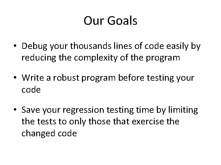 Our Goals • Debug your thousands lines of code easily by reducing the complexity Our Goals • Debug your thousands lines of code easily by reducing the complexity