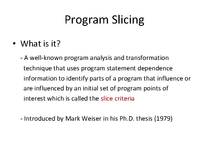 Program Slicing • What is it? - A well-known program analysis and transformation technique Program Slicing • What is it? - A well-known program analysis and transformation technique