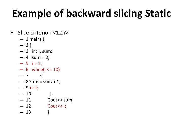 Example of backward slicing Static • Slice criterion <12, i> – – – –