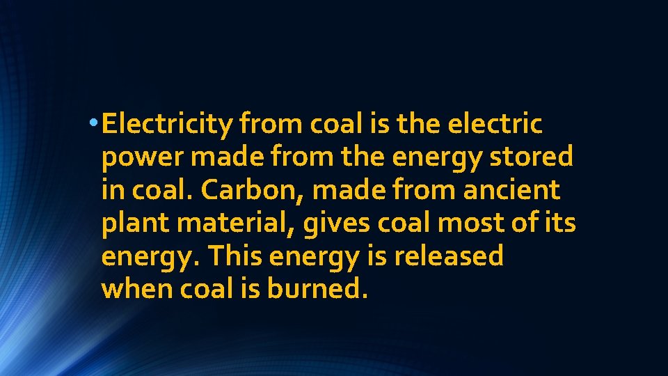  • Electricity from coal is the electric power made from the energy stored