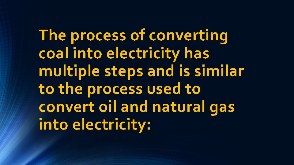 The process of converting coal into electricity has multiple steps and is similar to