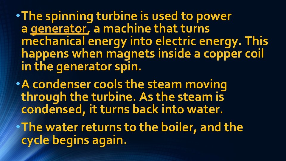  • The spinning turbine is used to power a generator, a machine that