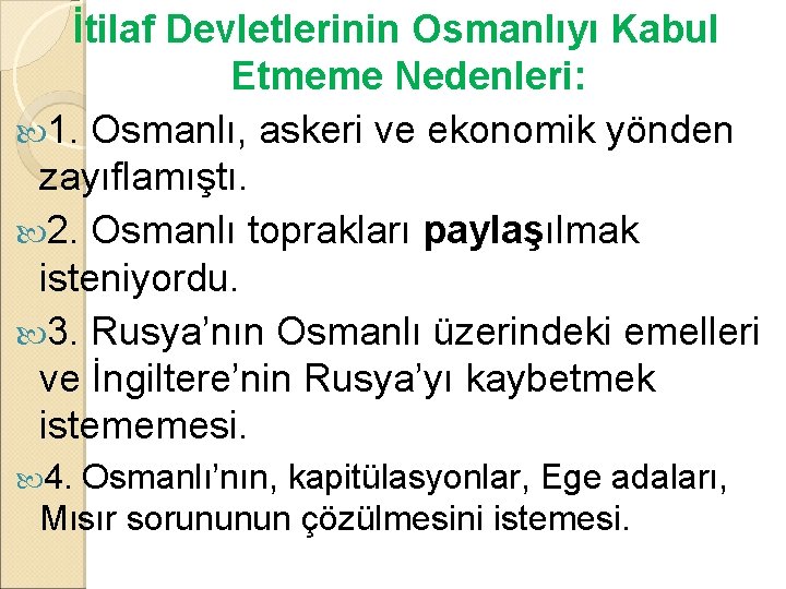 İtilaf Devletlerinin Osmanlıyı Kabul Etmeme Nedenleri: 1. Osmanlı, askeri ve ekonomik yönden zayıflamıştı. 2.