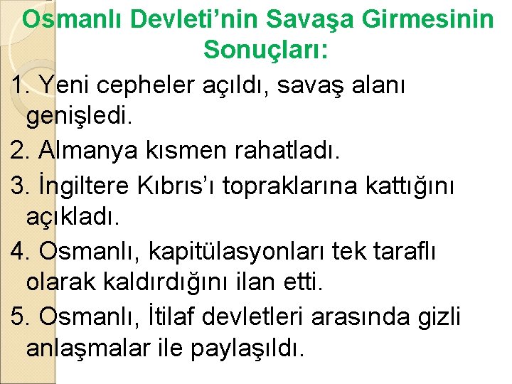 Osmanlı Devleti’nin Savaşa Girmesinin Sonuçları: 1. Yeni cepheler açıldı, savaş alanı genişledi. 2. Almanya