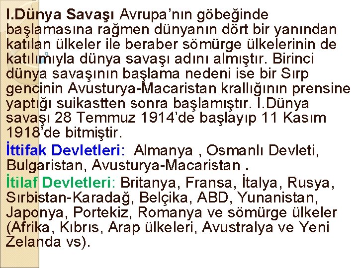 I. Dünya Savaşı Avrupa’nın göbeğinde başlamasına rağmen dünyanın dört bir yanından katılan ülkeler ile