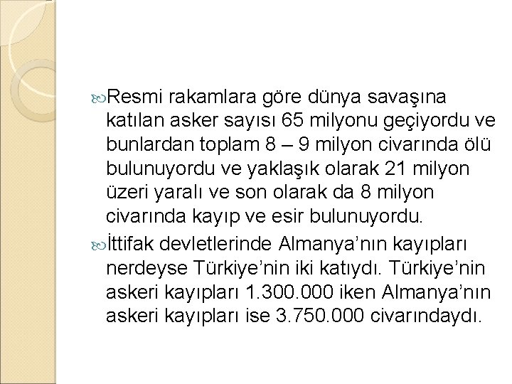  Resmi rakamlara göre dünya savaşına katılan asker sayısı 65 milyonu geçiyordu ve bunlardan