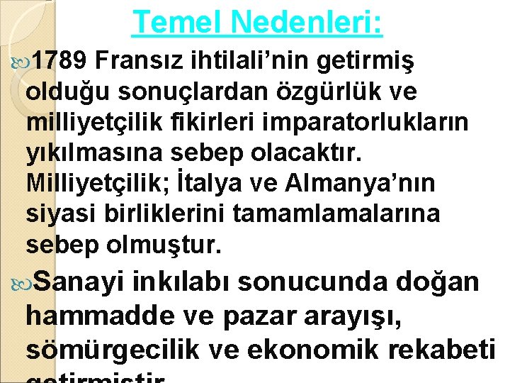 Temel Nedenleri: 1789 Fransız ihtilali’nin getirmiş olduğu sonuçlardan özgürlük ve milliyetçilik fikirleri imparatorlukların yıkılmasına