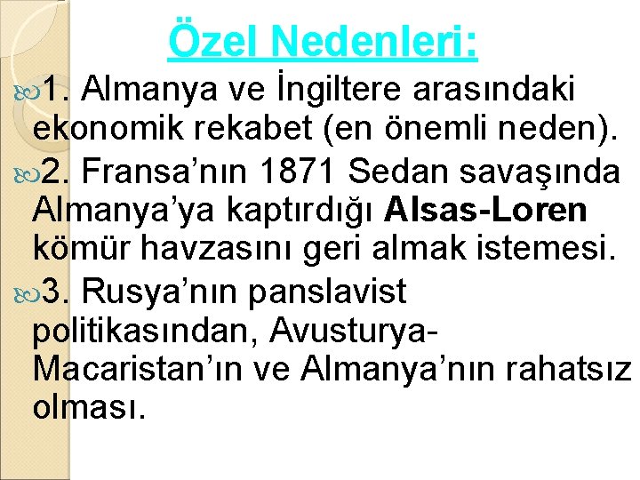 Özel Nedenleri: 1. Almanya ve İngiltere arasındaki ekonomik rekabet (en önemli neden). 2. Fransa’nın