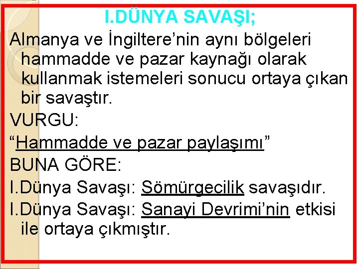 I. DÜNYA SAVAŞI; Almanya ve İngiltere’nin aynı bölgeleri hammadde ve pazar kaynağı olarak kullanmak