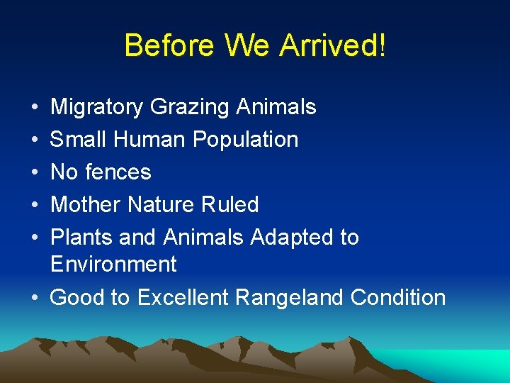 Before We Arrived! • • • Migratory Grazing Animals Small Human Population No fences