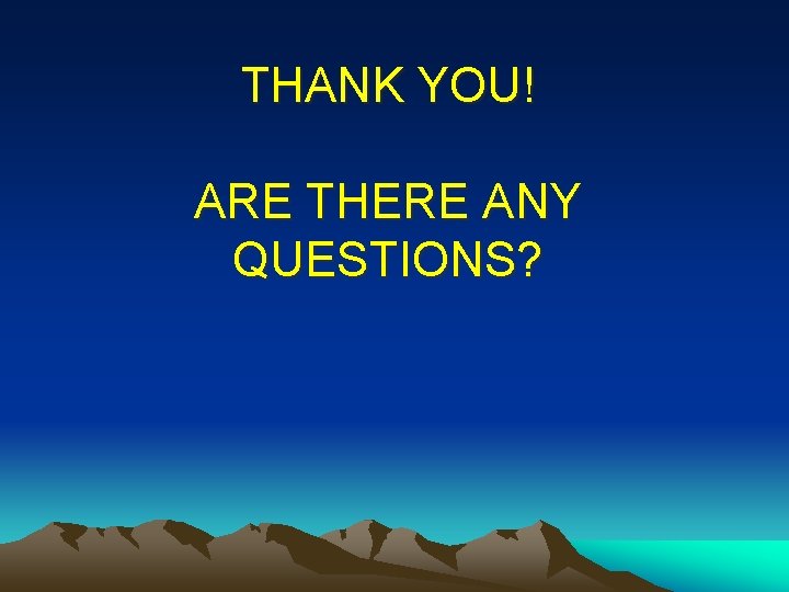 THANK YOU! ARE THERE ANY QUESTIONS? 