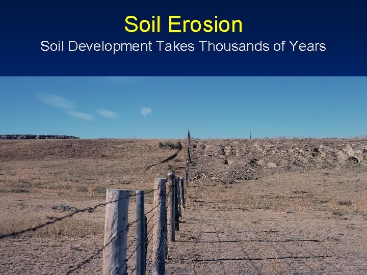 Soil Erosion Soil Development Takes Thousands of Years 