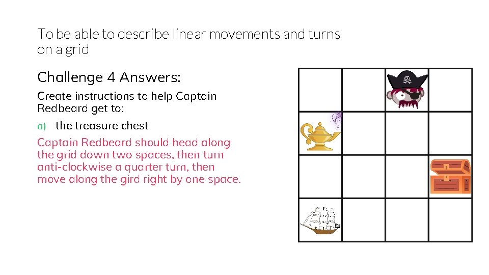 To be able to describe linear movements and turns on a grid Challenge 4