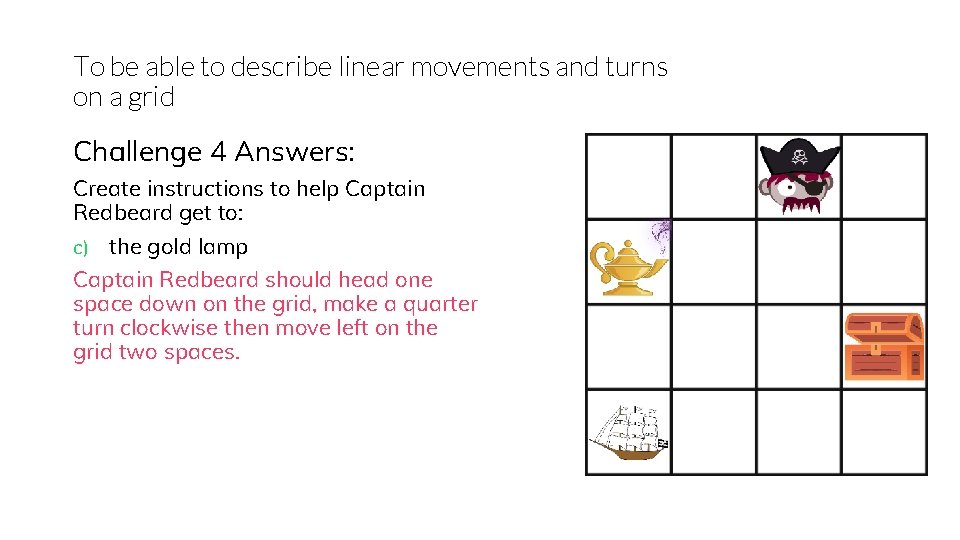 To be able to describe linear movements and turns on a grid Challenge 4