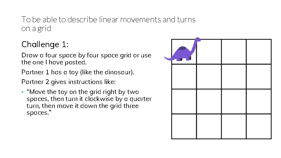To be able to describe linear movements and turns on a grid Challenge 1: