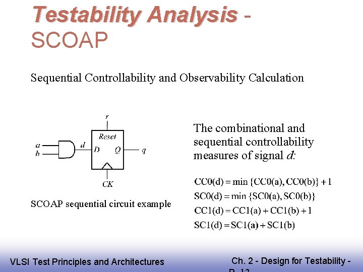 Testability Analysis SCOAP Sequential Controllability and Observability Calculation The combinational and sequential controllability measures