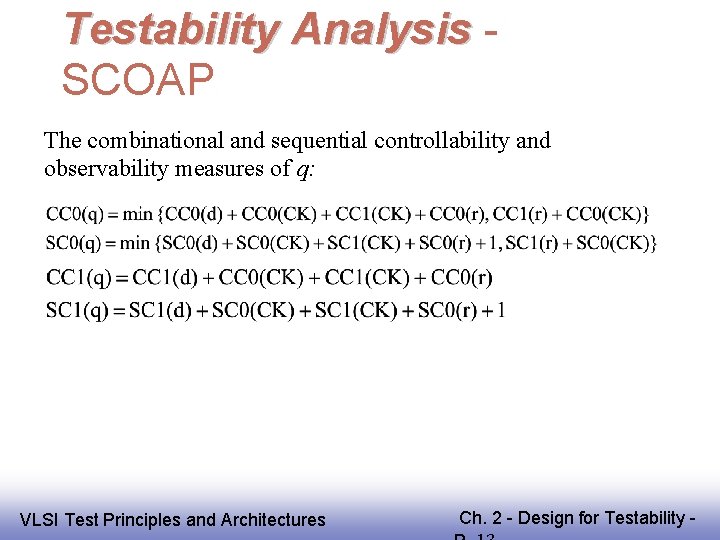 Testability Analysis SCOAP The combinational and sequential controllability and observability measures of q: EE