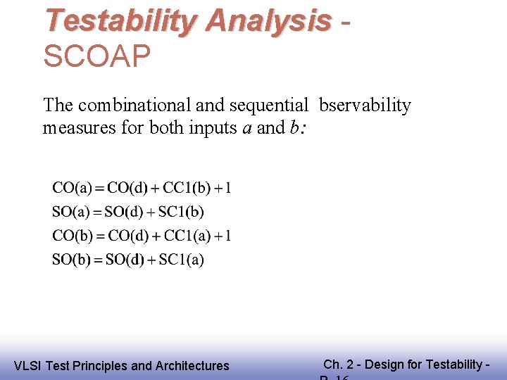 Testability Analysis SCOAP The combinational and sequential bservability measures for both inputs a and