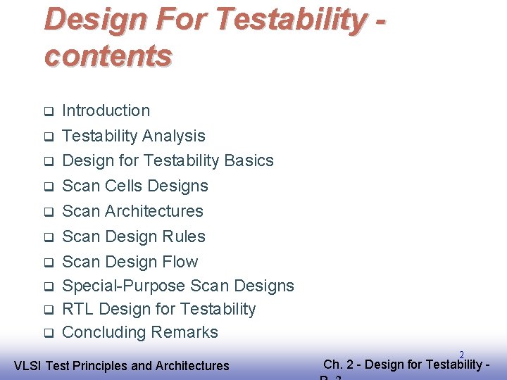 Design For Testability contents Introduction Testability Analysis Design for Testability Basics Scan Cells Designs