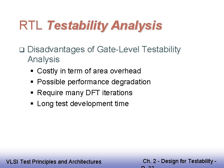 RTL Testability Analysis Disadvantages of Gate-Level Testability Analysis Costly in term of area overhead