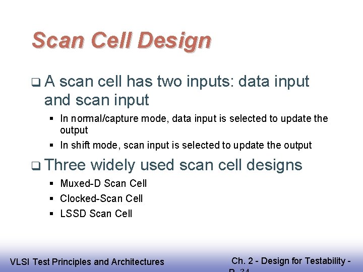 Scan Cell Design A scan cell has two inputs: data input and scan input