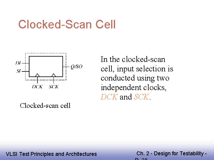 Clocked-Scan Cell Clocked-scan cell EE 141 VLSI Test Principles and Architectures In the clocked-scan