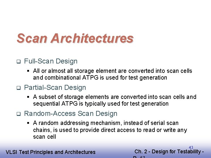 Scan Architectures Full-Scan Design All or almost all storage element are converted into scan