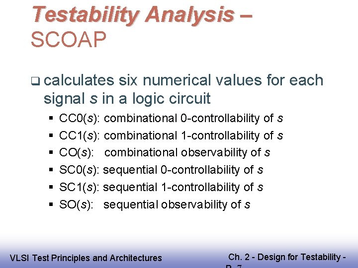 Testability Analysis – SCOAP calculates six numerical values for each signal s in a