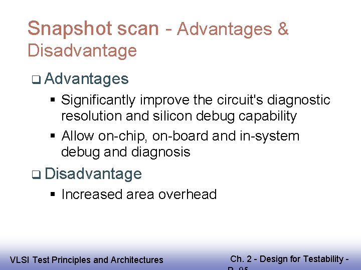 Snapshot scan - Advantages & Disadvantage Advantages Significantly improve the circuit's diagnostic resolution and