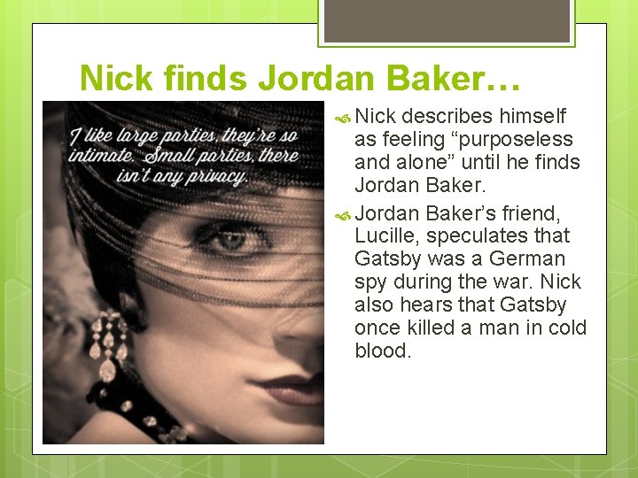 Nick finds Jordan Baker… Nick describes himself as feeling “purposeless and alone” until he