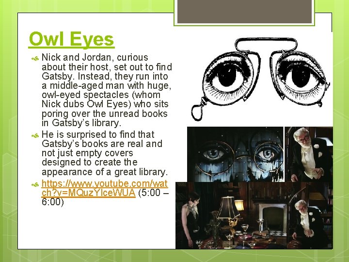 Owl Eyes Nick and Jordan, curious about their host, set out to find Gatsby.