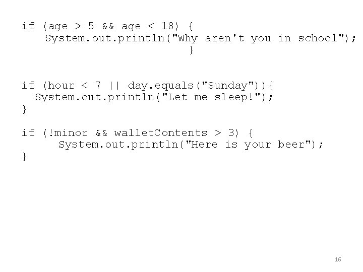 if (age > 5 && age < 18) { System. out. println("Why aren't you if (age > 5 && age < 18) { System. out. println("Why aren't you