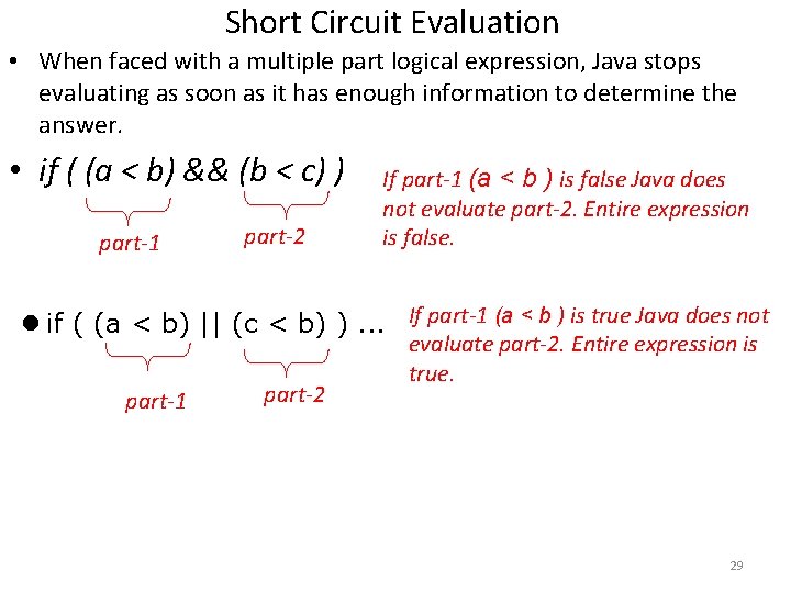 Short Circuit Evaluation • When faced with a multiple part logical expression, Java stops Short Circuit Evaluation • When faced with a multiple part logical expression, Java stops