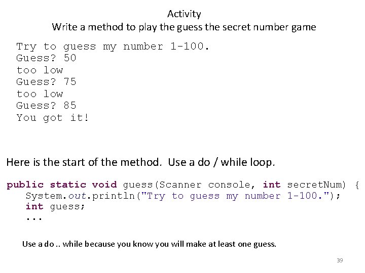 Activity Write a method to play the guess the secret number game Try to Activity Write a method to play the guess the secret number game Try to