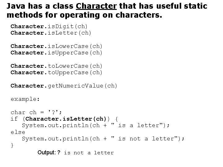 Java has a class Character that has useful static methods for operating on characters. Java has a class Character that has useful static methods for operating on characters.