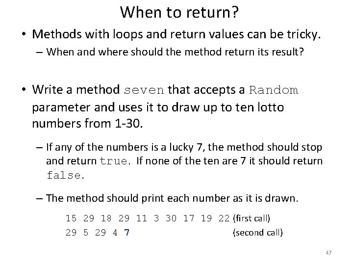 When to return? • Methods with loops and return values can be tricky. – When to return? • Methods with loops and return values can be tricky. –