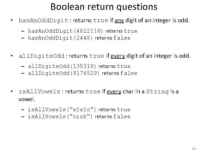 Boolean return questions • has. An. Odd. Digit : returns true if any digit Boolean return questions • has. An. Odd. Digit : returns true if any digit