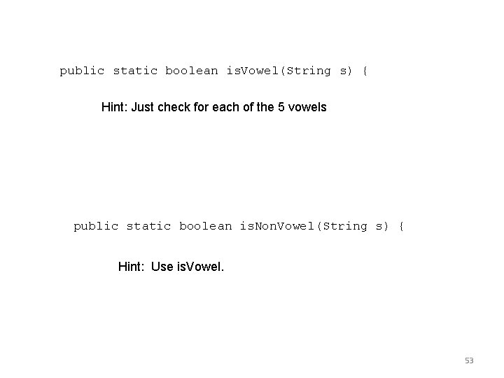 public static boolean is. Vowel(String s) { Hint: Just check for each of the public static boolean is. Vowel(String s) { Hint: Just check for each of the