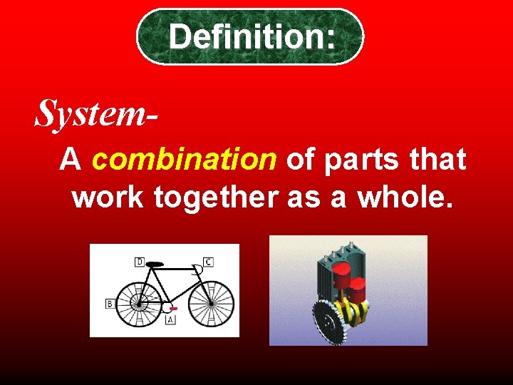 Definition: System. A combination of parts that work together as a whole. Definition: System. A combination of parts that work together as a whole.