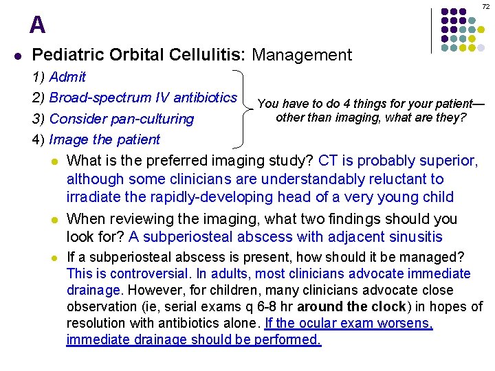 72 A l Pediatric Orbital Cellulitis: Management 1) Admit 2) Broad-spectrum IV antibiotics You