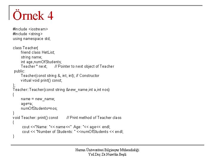 Örnek 4 #include <iostream> #include <string> using namespace std; class Teacher{ friend class Het.