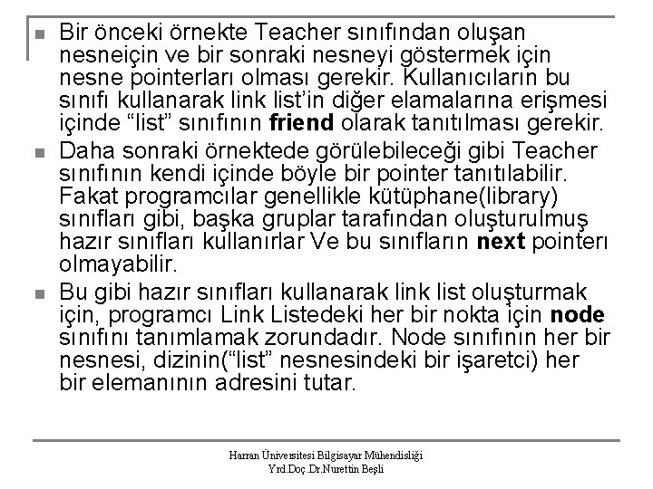 n n n Bir önceki örnekte Teacher sınıfından oluşan nesneiçin ve bir sonraki nesneyi
